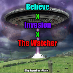 Believe x Invasion x The Watcher