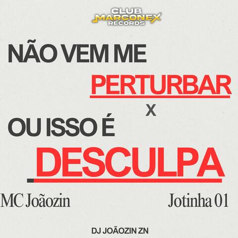 NAO VEM ME PERTURBAR x OU ISSO É DESCULPA