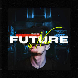 The Future Is Now