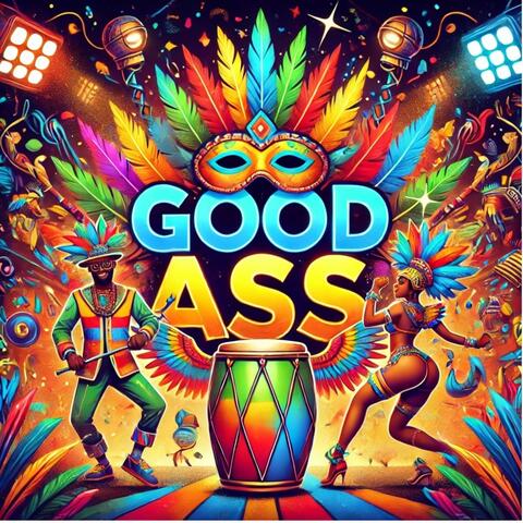 GOOD ASS
