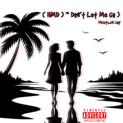 ( HMD ) “ Don’t Let Me Go “