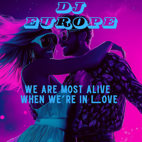 We are most alive when we're in Love