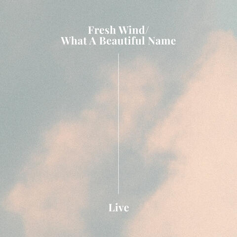 Fresh Wind / What A Beautiful Name