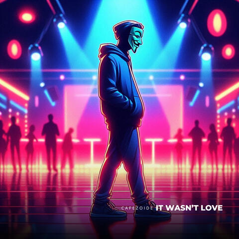It wasn’t love