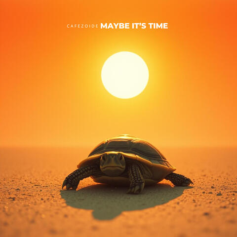 Maybe It’s Time