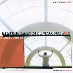 Bigger Than My Imagination