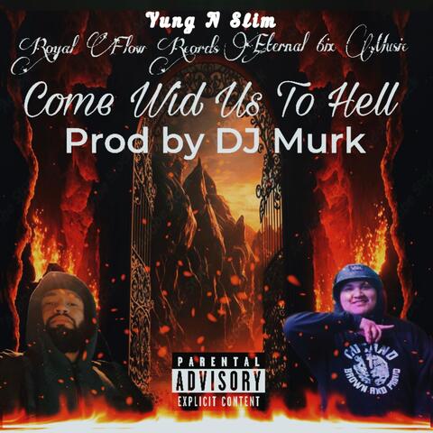 Come Wid Us To Hell