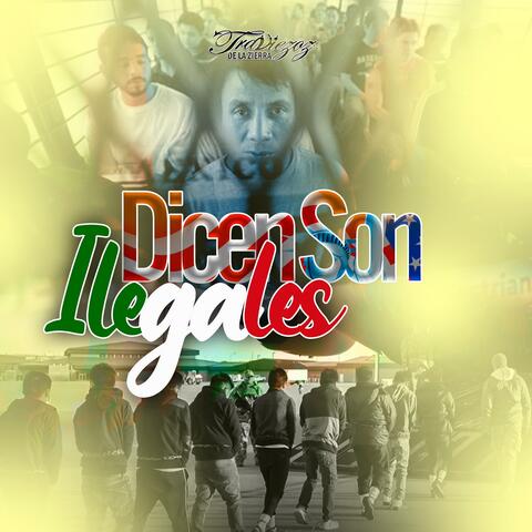 Dicen Son Ilegales