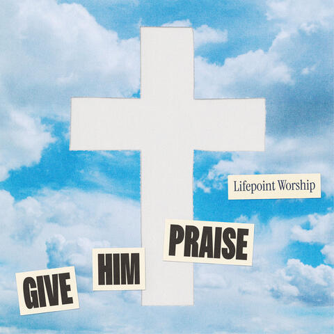 Give Him Praise