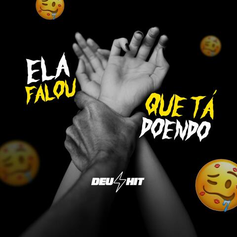 ELA FALOU QUE TA DOENDO