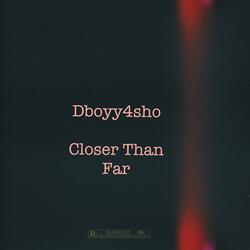 Closer Than Far