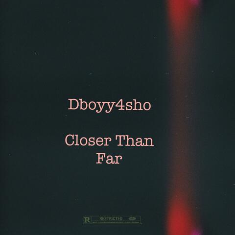 Closer Than Far