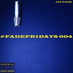 #FADEFRIDAYS 004