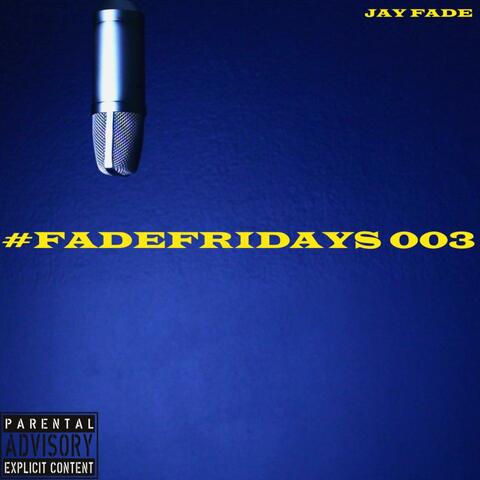 #FADEFRIDAYS 003