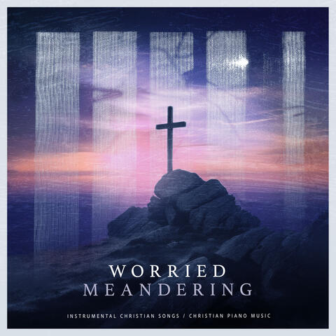 Worried Meandering