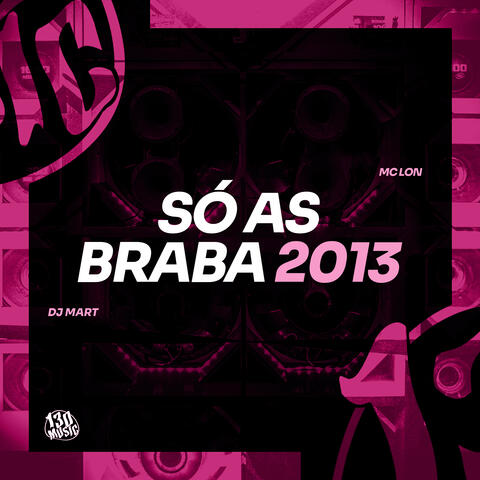 Só As Braba 2013