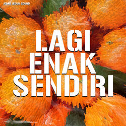 LAGI ENAK SENDIRI