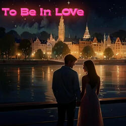 To Be In Love