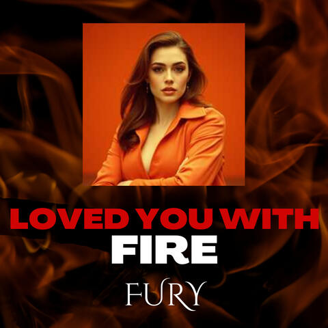 Loved You with Fire