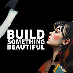 Build Something Beautiful