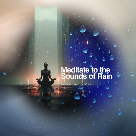 Meditate to the Sounds of Rain