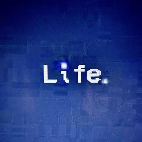 Life.