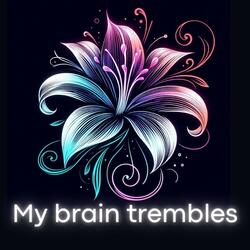 My brain trembles