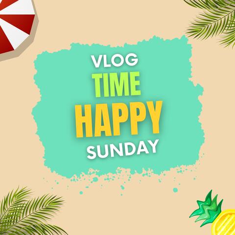 Vlog Time Happy Sunday