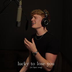 lucky to lose you