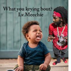 What You Krying Bout ?