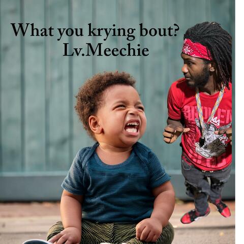 What You Krying Bout ?