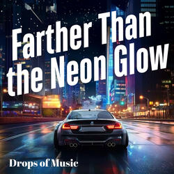Farther Than the Neon Glow