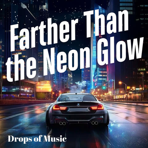 Farther Than the Neon Glow