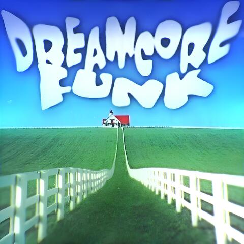 DREAMCORE FUNK