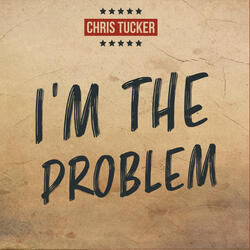 I'm The Problem