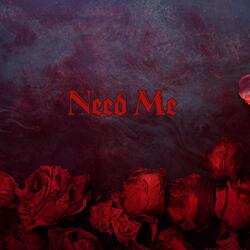 Need Me