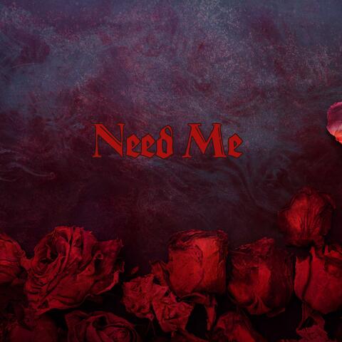Need Me