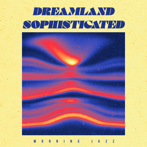 Dreamland Sophisticated
