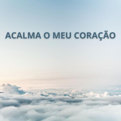 Acalma o Meu Coração