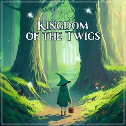 Kingdom of the Twigs