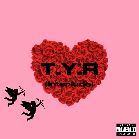 T.Y.R (Interlude)