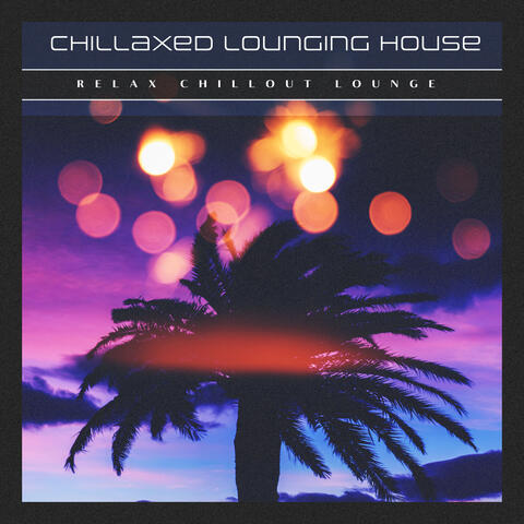 Chillaxed Lounging House