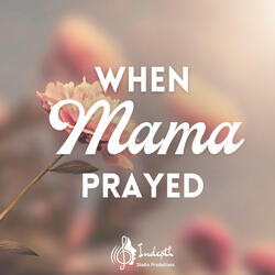 When Mama Prayed