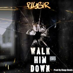 Walk Him Down