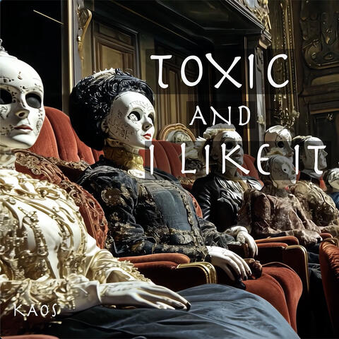 Toxic and I Like It