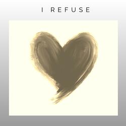 I Refuse