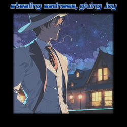 Stealing Sadness, Giving Joy