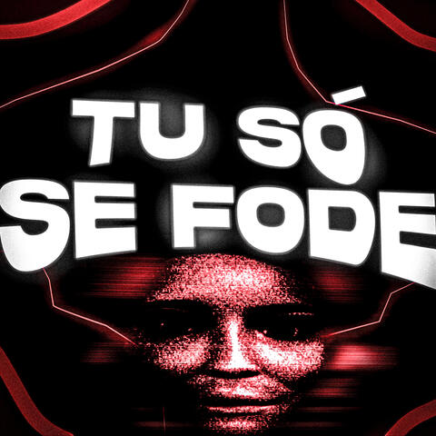 TU SÓ SE FODE!