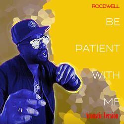 Be Patient with Me