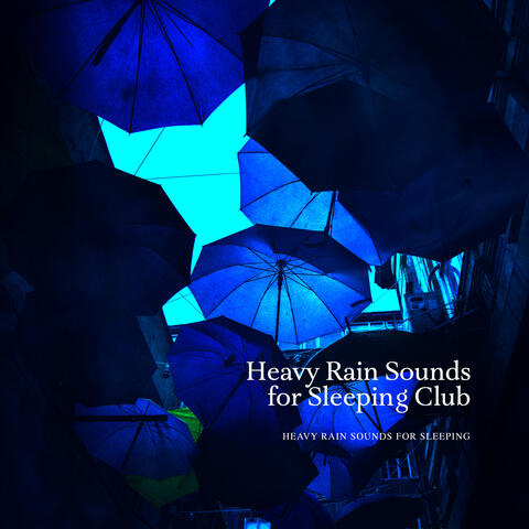 Heavy Rain Sounds for Sleeping Club